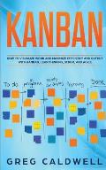 Kanban: How to Visualize Work and Maximize Efficiency and Output with Kanban, Lean Thinking, Scrum, and Agile