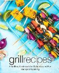 Grill Recipes: A Grilling Cookbook for Delicious and Fun Backyard Cooking (2nd Edition)