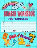 Number WorkBook For Toddler: Give your child all the practice, Math Activity Book, practice for preschoolers, First Handwriting, Coloring Book, exe