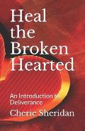 Heal the Broken Hearted: An Introduction to Deliverance