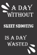 A day without skeet shooting is a day wasted