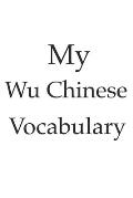 My Wu Chinese vocabulary - learn the Wu Chinese language, learn Chinese, usable for every China language, vocabulary book, China or Shanghai