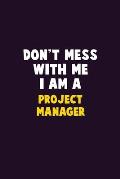 Don't Mess With Me, I Am A Project Manager: 6X9 Career Pride 120 pages Writing Notebooks