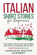 Italian Short Stories for Beginners: Learn Italian Fast, Improve Your Reading and Grow Your Vocabulary the Fun Way