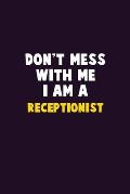 Don't Mess With Me, I Am A Receptionist: 6X9 Career Pride 120 pages Writing Notebooks