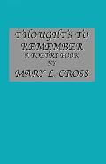 Thoughts to Remember A Poetry Book By Mary L. Cross