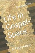 Life in Gospel-Space: A Testimony