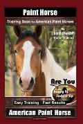 Paint Horse Training Book for American Paint Horses By Saddle UP Horse Training, Are You Ready to Saddle Up? Easy Training * Fast Results, American Pa