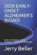 2020 Early-Onset Alzheimer's (Eoad): Guide for Patients, Families, Caregivers, & Medical Professionals