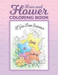 Love and Flower Coloring Book: Inspirational Coloring Book for Adults with Uplifting Love Quotes and Floral Illustrations
