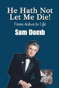 He Hath Not Let Me Die! From Ashes to Life: Sam Domb