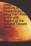 Determining the Position of Heavenly Bodies using their Polar Angle with respect to the Sun and Elapsed Time