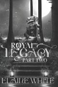 A Royal Legacy Part Two
