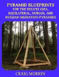Pyramid Blueprints for the Deluxe Giza, Equilateral, Nubian and Russian Meditation Pyramids