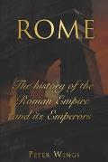 Rome: The history of the Roman Empire and its Emperors. Includes The Roman Empire and Caesar Augustus.
