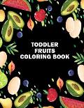Toddler Fruits Coloring Book: Unique Design Preschool Coloring Books for Toddlers and Kids - Best Birthday Gift Coloring Book of Printable Fruits Co