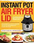 Instant Pot Air Fryer Lid Cookbook for Beginners: Affordable, Easy and Fresh Instant Pot Air Fryer Lid Recipes that Anyone Can Cook