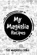 My Magnolia Recipes: For Magnolia Cooks