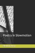 Poetry in Slowmotion