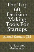 The Top 60 Decision Making Tools For Startups: An Illustrated Guidebook