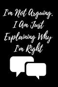 I'm Not Arguing. I Am Just Explaining Why I'm Right