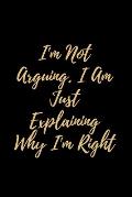 I'm Not Arguing. I Am Just Explaining Why I'm Right