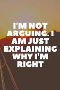 I'm Not Arguing. I Am Just Explaining Why I'm Right