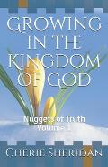 Growing in the Kingdom of God: Nuggets of Truth Volume 1