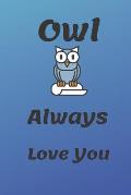 Owl Always Love You: Funny Owl valentine's day gift for lovers, wife, husband, bofriend or girlfriend