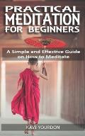 Practical Meditations for Beginners: A Simple and Effective Guide on How to Meditate for Beginners