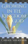 Growing in the Kingdom of God: Nuggets of Truth Volume III
