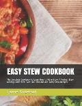 Easy Stew Cookbook: The Complete Cookbook to Learn How to Make Stew, A Perfect Stew Making Guide with Over 100 Delicious and Tasty Stew Re
