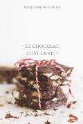 Le chocolat c'est la vie !: Carnet de note Mon petit carnet - Carnet de recette de cuisine - Livre de recueil pour cuisinier, p?tissier - 100 page