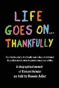 Life Goes On...Thankfully: A biographical memoir of Richard Heimler as told to Bonnie Adler