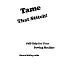 Tame That Stitch!: Self-help for your sewing machine