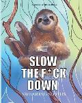 Slow the f*ck down Swearing sloths: Cursing Animals Coloring Book