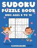 Sudoku Puzzle Book Kids Ages 8 to 10: 200 Large Print Sudokus for Children Age 8-10 with Instructions and Solutions