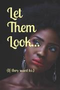 Let Them Look...: (If they want to.)