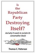 Is the Republican Party Destroying Itself?