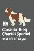 My Cavalier King Charles Spaniel said HELLO to you: For Cavalier King Charles Spaniel Dog Fans