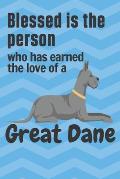 Blessed is the person who has earned the love of a Great Dane: For Great Dane Dog Fans