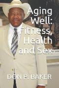 Aging Well: Fitness - Health - Sex