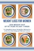 Weight Loss for Women Lose Weight Up to 14lbs in Just 1 Week: The Scientifically Proven Method that Will Allow You to Burn Fat, Boost Energy & Elimina