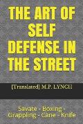The Art of Self Defense in the Street: Savate - Boxing - Grappling - Cane - Knife