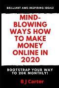 Mind-blowing Ways How To Make Money Online In 2020: Bootstrap Your Way To 20K Monthly