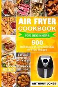 Air Fryer Cookbook for Beginners #2020: 500 Delicious and Extremely Easy Air Fryer Recipes for Busy People on a Budget - Everyone will Love