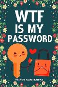 WTF Is My Password Password Keeper Notebook: Password log book and internet login password organizer with alphabetical indexes, small logbook to prote
