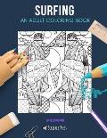 Surfing: AN ADULT COLORING BOOK: A Surfing Coloring Book For Adults