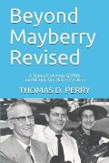 Beyond Mayberry Revised: A Memoir of Andy Griffith and Mount Airy North Carolina