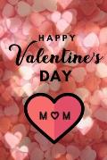 Happy valentine's Day MOM: A perfect valentine gift for your MOM